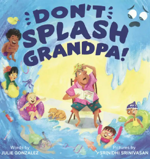 Don't Splash Grandpa! by Julie Gonzalez, Srinidhi Srinivasan