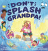 Don't Splash Grandpa! by Julie Gonzalez, Srinidhi Srinivasan