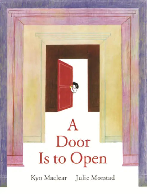 Door Is to Open by Kyo Maclear, Julie Morstad