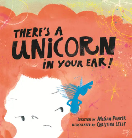 There's a Unicorn in Your Ear by Megan Pomper, Christina Leist