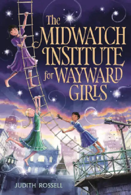 Midwatch Institute for Wayward Girls by Judith Rossell