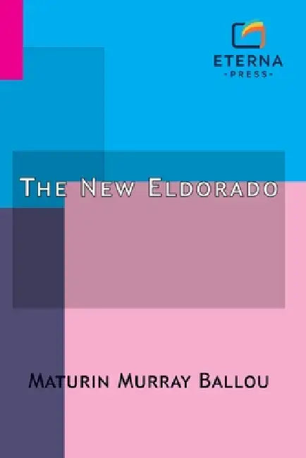 The New Eldorado: A Summer Journey to Alaska by Maturin Murray Ballou