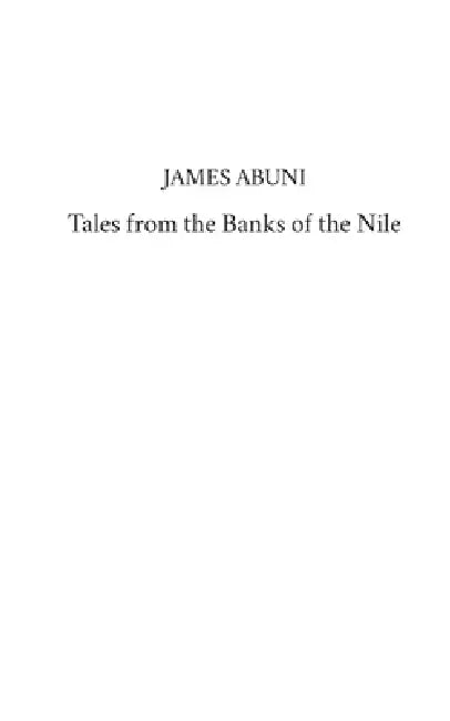Tales from the Banks of the Nile by James Abuni