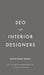 SEO for Interior Designers: How to become the top rated interior design firm on Google in your region by Justin Page Wood