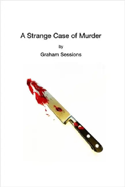 A Strange Case of Murder: A Comedy by Sessions, Graham