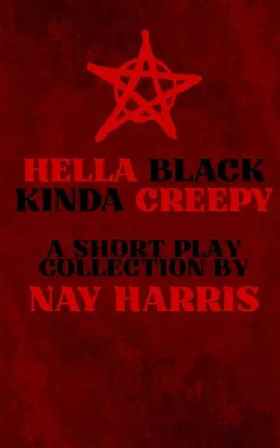 Hella Black, Kinda Creepy by Nay Harris