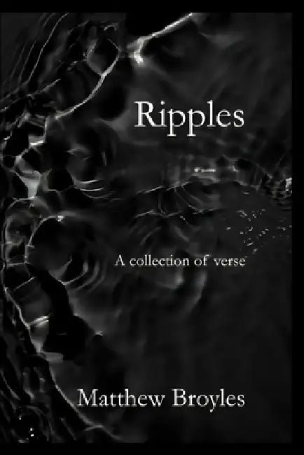 Ripples: A collection of verse by Matthew Broyles