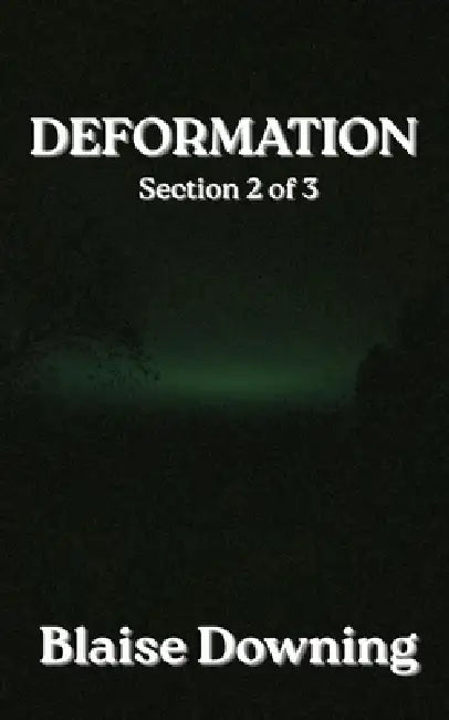Deformation: Section 2 of 3 by Blaise Downing