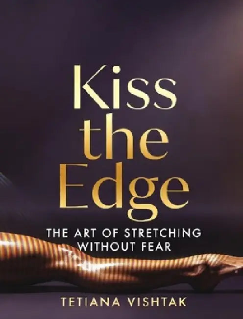 Kiss the Edge: A 28-Day Mobility & Confidence Method for Strong, Fearless Movement by Tetiana Vishak