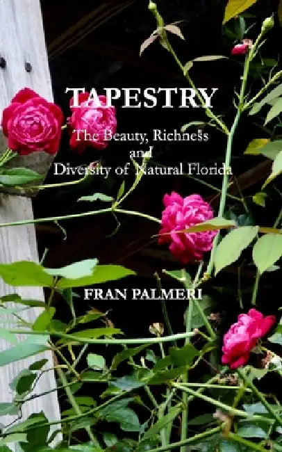 Tapestry: The Beauty, Richness and Diversity of Natural Florida by Fran Palmeri