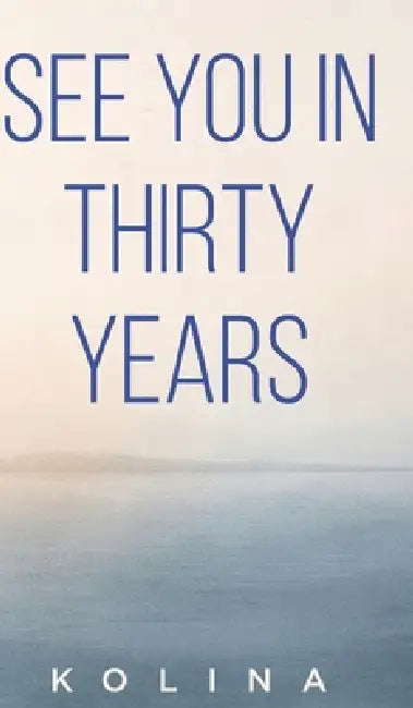 See You in Thirty Years by Kolina