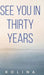 See You in Thirty Years by Kolina