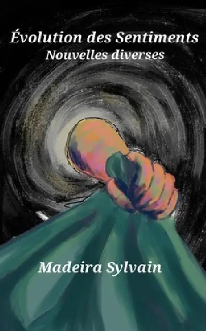 Évolution des sentiments: Nouvelles diverses by Madeira Sylvain
