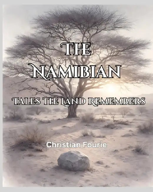 The Namibian: Tales the Land Remembers by Christian Fourie