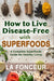 How to Live Disease-Free with Superfoods - Color Print: A Complete Superfoods Guide for Healthy Living by La Fonceur