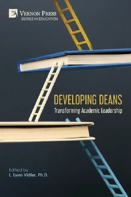 Developing Deans: Transforming Academic Leadership by L. Lynn Vidler