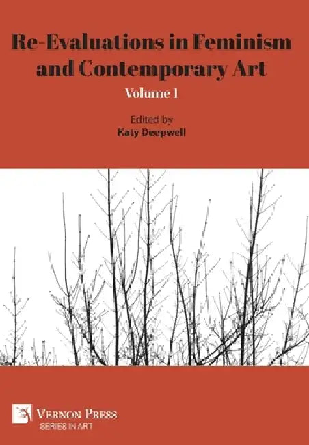 Re-Evaluations in Feminism and Contemporary Art: Volume 1 by Katy Deepwell