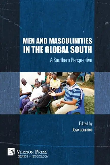 Men and Masculinities in the Global South: A Southern Perspective by José Loureiro