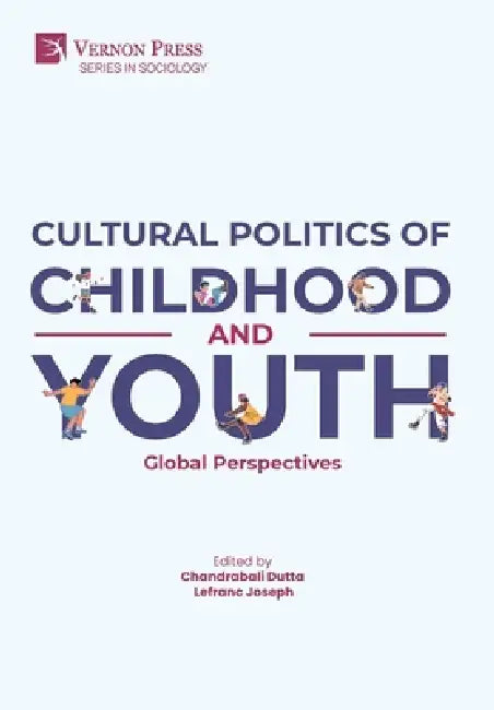 Cultural Politics of Childhood and Youth: Global Perspectives by Chandrabali Dutta, Lefranc Joseph