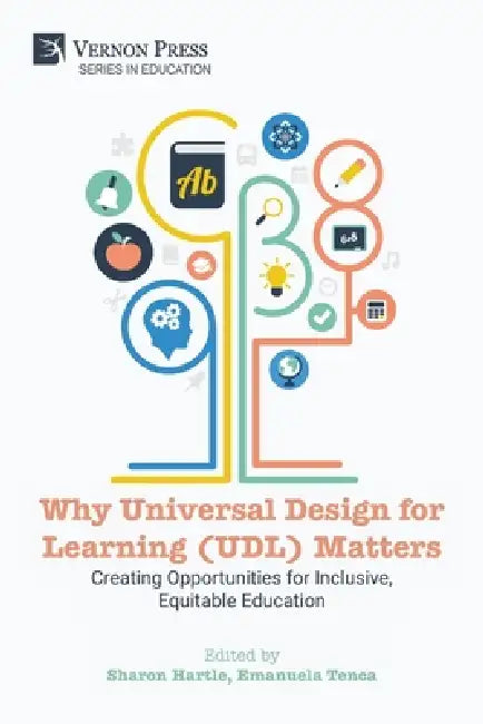 Why Universal Design for Learning (UDL) Matters: Creating opportunities for inclusive, equitable education by Sharon Hartle, Emanuela Tenca