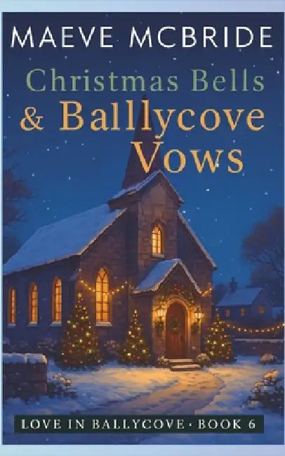 Christmas Bells & Ballycove Vows: A Clean, Small-Town Irish Romance by Maeve McBride