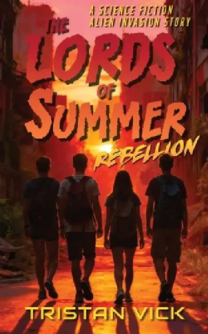 The Lords of Summer Rebellion: A Science Fiction Alien Invasion Story by Tristan Vick