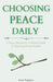 Choosing Peace Daily: A Busy Woman's 4-Week Guide to Slowing Down Inside by Cece Peppers