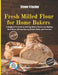 Fresh Milled Flour for Home Bakers: A Beginner's Guide to Milling Whole Grains and Baking Nutritious, Money-Saving Bread, Rolls, and Pastries by Simon Frischer