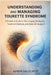 Understanding and Managing Tourette Syndrome: A Practical Guide to Tics, Coping Strategies, Treatment Options, and Daily Life Support by Auren Valecrest