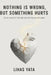 Nothing Is Wrong, But Something Hurts: Gentle Words for When Life Looks Fine but you Feel Empty by Lihas Yata