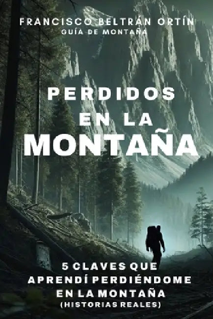Perdidos en la Montaña: 5 claves que aprendí perdiéndome en la montaña by Francisco Beltrán Ortín
