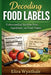 Decoding Food Labels: Understanding Nutrition Facts, Ingredients, and Food Claims by Elira Wynthale