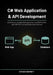 C# Web Application & API Development: Build Secure, Scalable Web Applications and RESTful APIs with ASP.NET Core and Modern Best Practices by Ethan K. Barrett