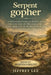 Serpent Gopher: Le héros caché d'Amérique du Nord: guide complet des soins, de l'alimentation, du tempérament et de son rôle dans l'écosystème by Jeffrey Lee