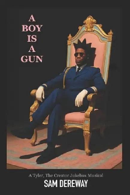 A Boy Is a Gun: A Tyler, The Creator Jukebox Musical by Sam Dereway