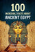 100 Incredible Facts About Ancient Egypt: Things You Should Know From Pyramids and Pharaohs to Mummies and Daily Life by Ahmet Neseli