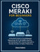 Cisco Meraki for Beginners: A Practical Guide to Cloud-Managed Networking, Wi-Fi, SD-WAN & Security with Dashboard, APIs, Python Automation, Ansible, by Vihaan Kulkarni