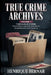 True Crime Archives - Volume 1: 17 Serial Killer Stories: From Early Lives and Motives to Investigations and Capture by Henrique Bernar