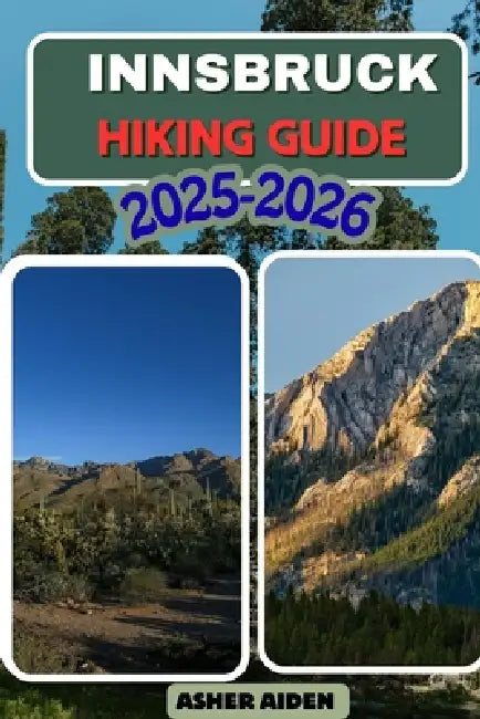 Innsbruck Hiking Guide 2025-2026 by Asher Aiden