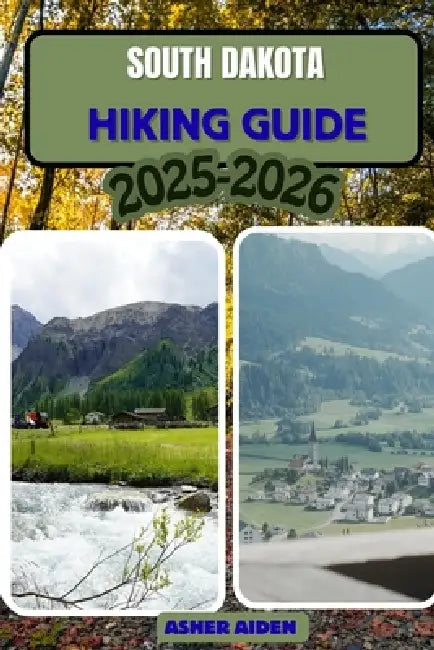 South Dakota Trail Hiking Guide 2025-2026 by Asher Aiden
