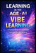 Learning in the Age of AI: A Practical Guide to AI-Enhanced Learning with Vibe Learning by Laurence Lars Svekis