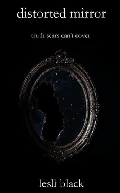 distorted mirror: truth scars can't cover by Lesli Black