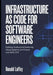 Infrastructure as Code for Software Engineers: Building, Scaling, and Governing Cloud Systems with Pulumi and AWS CDK by Ronald Laffey