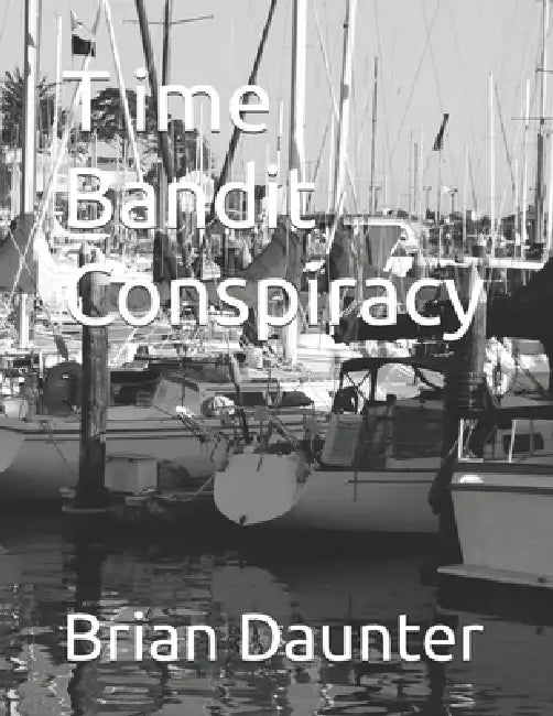 T ime Bandit Conspiracy by Brian Daunter