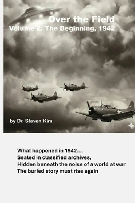 Over the Field: Volume 2: The Beginning, 1942 by Steven Kim