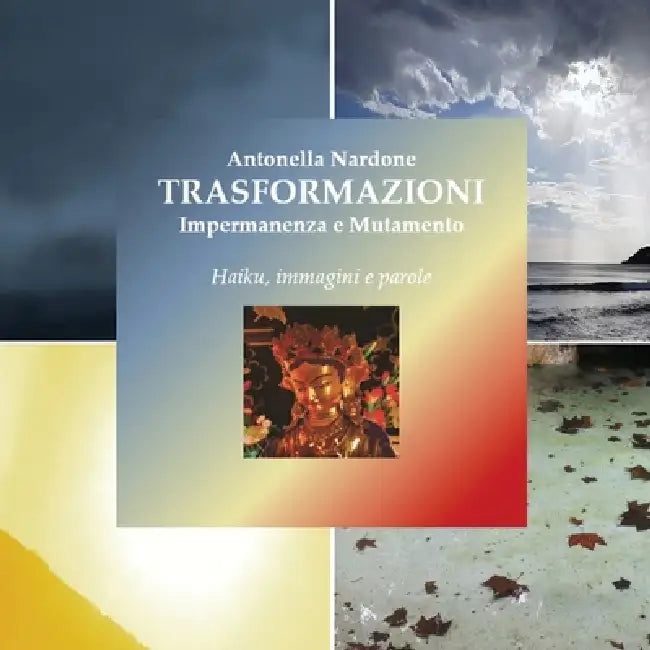Trasformazioni: Impermanenza e Mutamento by Antonella Nardone