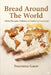 Bread Around the World: Global Recipes Cultures & Comfort in Every Loaf by Pournima Gurav