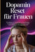 Dopamin Reset für Frauen: Ein Leitfaden zum Zurücksetzen von Gewohnheiten, zum Gleichgewicht der Stimmung und zum Finden wahrer Motivation in einer ab by Nora V. Claybourne