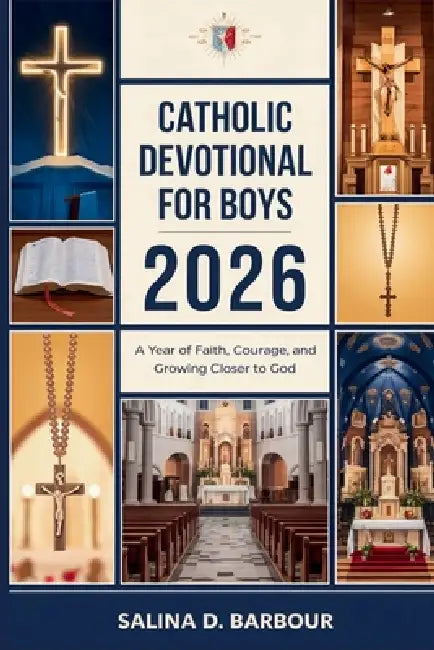 Catholic Devotional for Boys 2026: A Year of Faith, Courage, and Growing Closer to God by Salina D. Barbour
