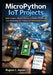 MicroPython IoT Projects: Build Complete Wireless Devices on Raspberry Pi Pico W, Learn Networking, BLE, Sensors, and 2026 Ready Features by Magnus L. Jepsen